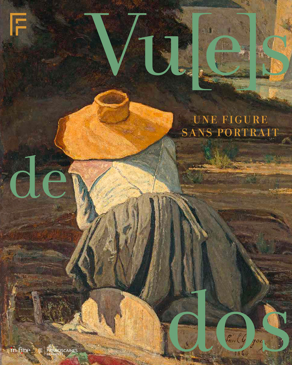 catalogue de l'exposition Vu(e)s de Dos, une Figure sans Portrait, Les Franciscaines, Deauville, France, 2026, In Fine Editions d'art, Agenda Boombartstic mai 2026 - Fais-toi belle | Fais-toi beau, Boombartstic Art Magazine